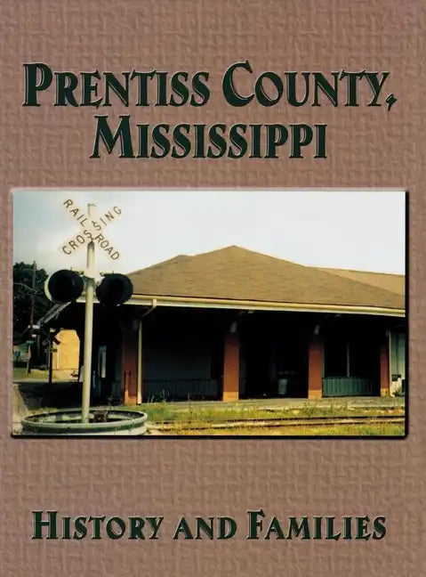 Prentiss County, Mississippi: History and Families - Hardcover