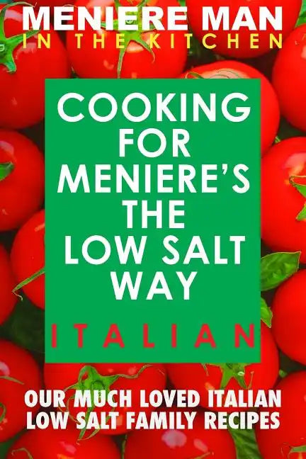 Meniere Man In The Kitchen. COOKING FOR MENIERE'S THE LOW SALT WAY. ITALIAN. - Paperback