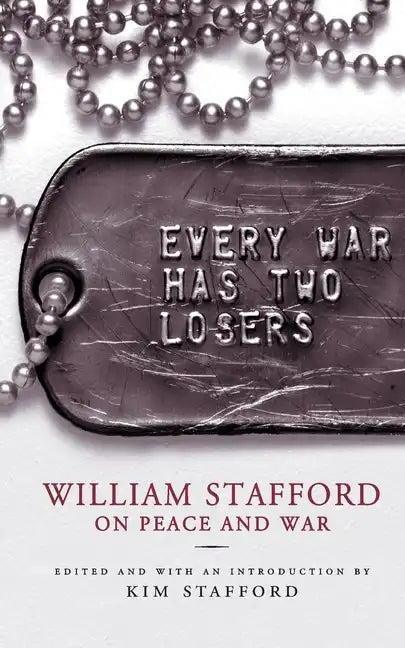 Every War Has Two Losers: William Stafford on Peace and War - Paperback
