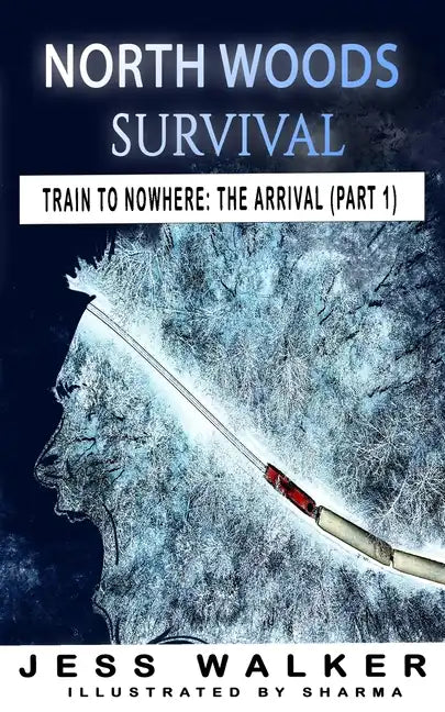 North Woods Survival: Train to Nowhere: A Wilderness Adventure Thriller - Paperback