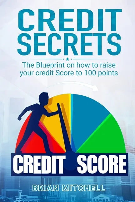 Credit Secrets: The Blueprint on how to raise your credit score to 100 points - Paperback