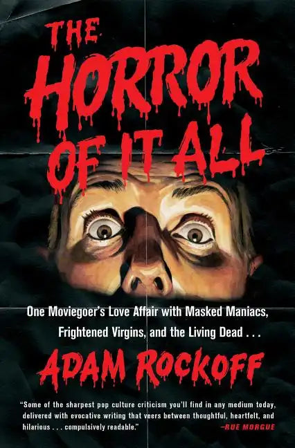 Horror of It All: One Moviegoer's Love Affair with Masked Maniacs, Frightened Virgins, and the Living Dead... - Paperback