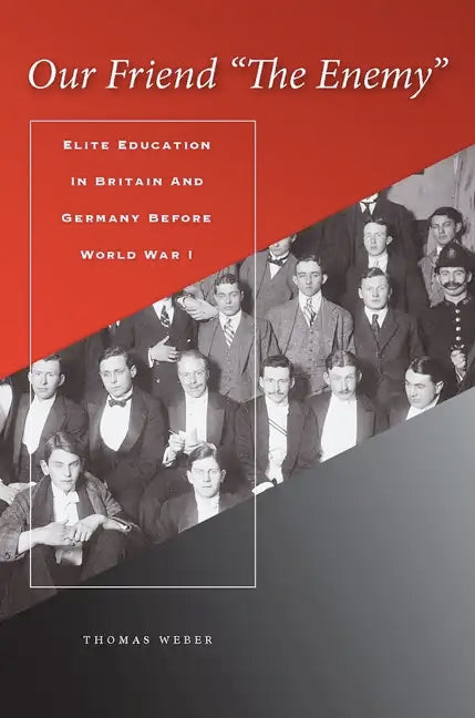 Our Friend "the Enemy]elite Education in Britain and Germany Before World War I]stanford University Press]bb]b409]12/20/2007]his000000]14]67.50]90.00] - Hardcover
