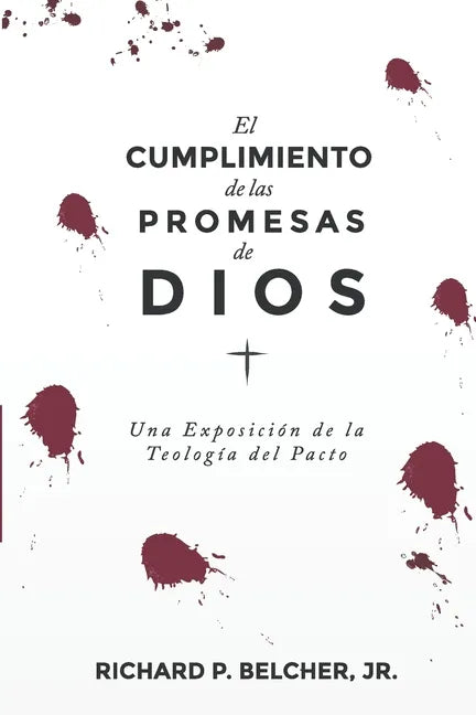 El Cumplimiento de las Promesas de Dios: Una exposición de la Teologia del Pacto - Paperback