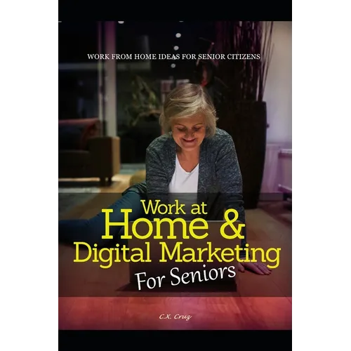Work at Home & Digital Marketing for Seniors: Work from home ideas for Seniors - Paperback