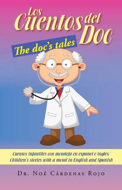 Los Cuentos del Doc/The Doc's Tales: Cuentos Infantiles Con Moraleja En Espanol E Ingles/Children's Stories with a Moral in English and Spanish - Paperback