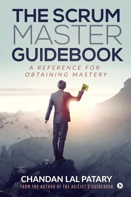 The Scrum Master Guidebook: A Reference for Obtaining Mastery - Paperback