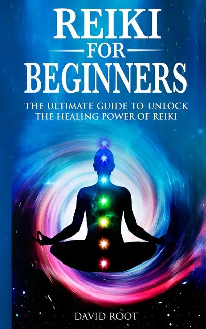 Reiki for Beginners: The Ultimate Guide to Unlock the Healing Power of Reiki - Paperback
