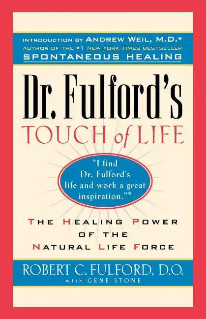 Dr. Fulford's Touch of Life: Aligning Body, Mind, and Spirit to Honor the Healer Within - Paperback