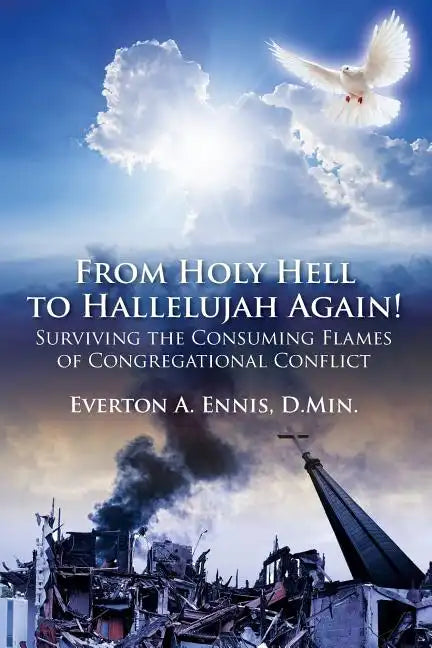 From Holy Hell to Hallelujah Again! Surviving the Consuming Flames of Congregational Conflict - Paperback