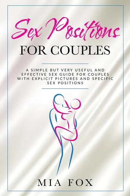 sex positions for couples: A simple but very useful and effective sex guide for couples, with explicit pictures and specific sex positions - Paperback