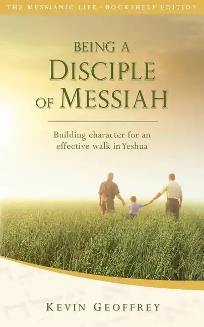 Being a Disciple of Messiah: Building Character for an Effective Walk in Yeshua (The Messianic Life Series / Bookshelf Edition) - Paperback