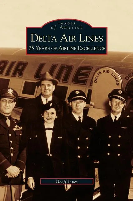 Delta Air Lines: 75 Years of Airline Excellence - Hardcover