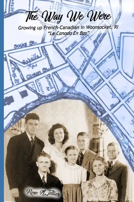 The Way We Were: Growing Up French-Canadian in Woonsocket, RI "Le Canada en bas" - Paperback