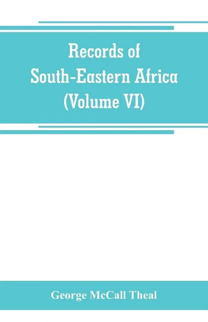 Records of South-Eastern Africa: collected in various libraries and archive departments in Europe (Volume VI) - Paperback