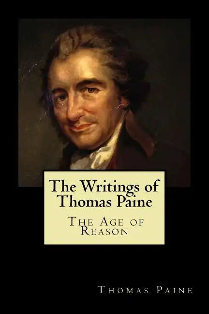 The Writings of Thomas Paine: The Age of Reason - Paperback