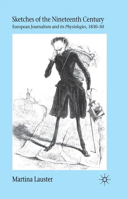 Sketches of the Nineteenth Century: European Journalism and Its "Physiologies," 1830-50 - Paperback
