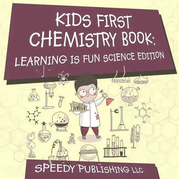 Kids First Chemistry Book: Learning is Fun Science Edition - Paperback