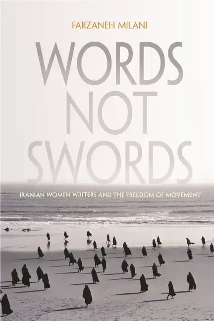 Words, Not Swords: Iranian Women Writers and the Freedom of Movement - Hardcover
