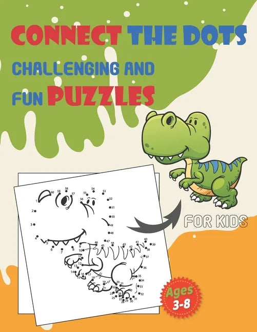 Connect The Dots Challenging And Fun Puzzles For Kids Ages 3-8: Dot To Dot Workbook for Boys And Girls, 100+ Puzzles For Kids 3-5 5-8, Preschoolers an - Paperback