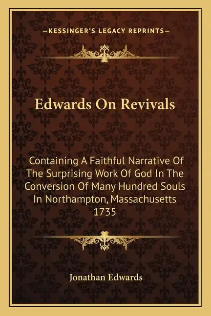 Edwards on Revivals: Containing a Faithful Narrative of the Surprising Work of God in the Conversion of Many Hundred Souls in Northampton, - Paperback
