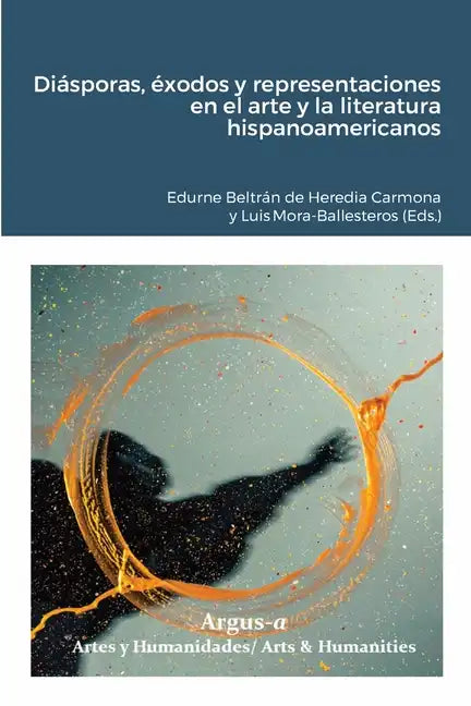 Diásporas, éxodos y representaciones en el arte y la literatura hispanoamericanos - Paperback