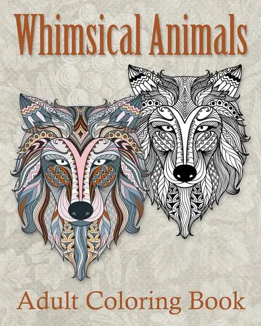 Whimsical Animals Adult Coloring Book: Mystical Whimsical Animal Drawings - Meditation and Mindfulness Coloring Book - - Paperback