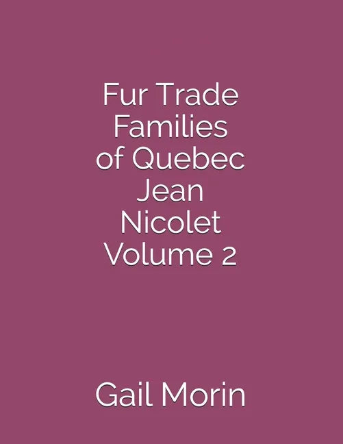 Fur Trade Families of Quebec Jean Nicolet Volume 2 - Paperback