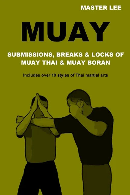 Muay: Submissions, Breaks & Locks of Muay Thai & Muay Boran - Paperback