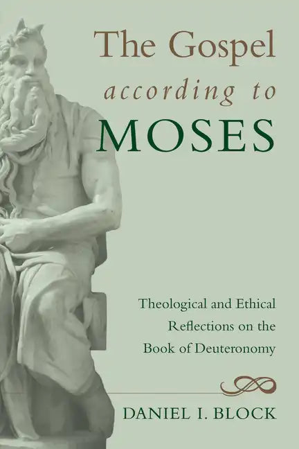 The Gospel According to Moses: Theological and Ethical Reflections on the Book of Deuteronomy - Hardcover