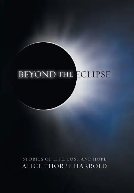 Beyond the Eclipse: Stories of Life, Loss, and Hope - Hardcover