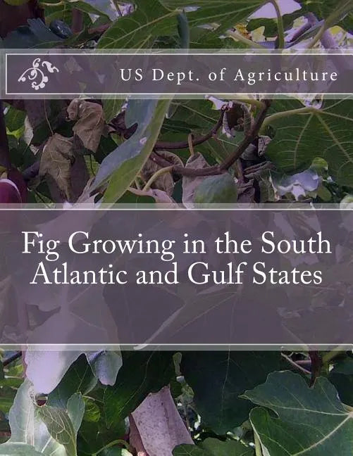 Fig Growing in the South Atlantic and Gulf States - Paperback