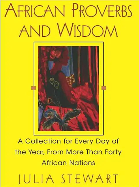African Proverbs And Wisdom: A Collection for Every Day of the Year, from More Than Forty African Nations - Paperback