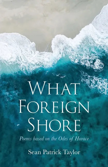 What Foreign Shore: Poems Based on the Odes of Horace - Paperback