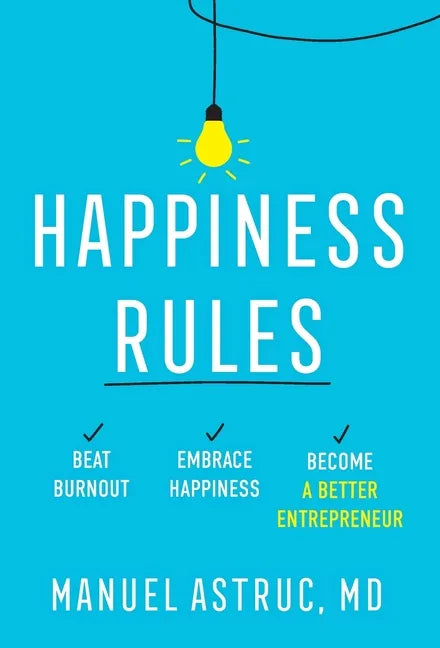 Happiness Rules: Beat Burnout, Embrace Happiness, and Become a Better Entrepreneur - Hardcover