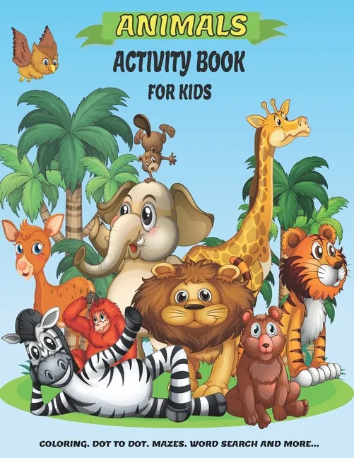 Animals Activity Book For Kids: A Fun Kid Workbook Game For Learning, Coloring, Dot to Dot, Mazes, Crossword Puzzles, Word Search and More! (Kids colo - Paperback