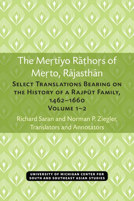 The Mertiyo Rathors of Merto, Rajasthan: Select Translations Bearing on the History of a Rajput Family, 1462-1660, Volumes 1-2 - Paperback