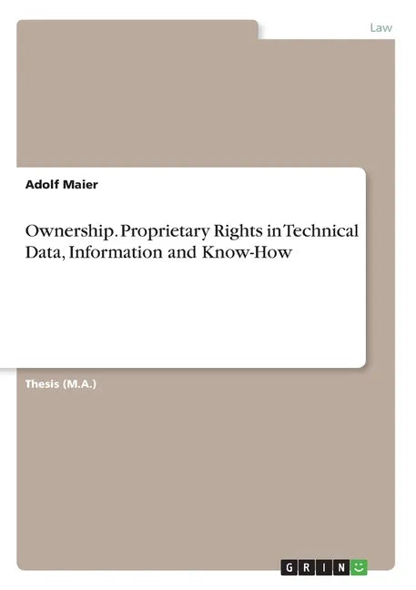 Ownership. Proprietary Rights in Technical Data, Information and Know-How - Paperback