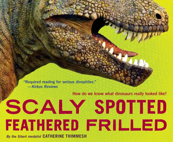 Scaly Spotted Feathered Frilled: How Do We Know What Dinosaurs Really Looked Like? - Paperback