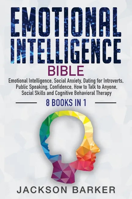 Emotional Intelligence Bible: Emotional Intelligence, Social Anxiety, Dating for Introverts, Public Speaking, Confidence, How to Talk to Anyone, Soc - Paperback