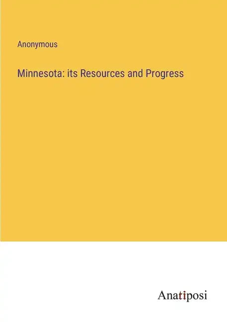 Minnesota: its Resources and Progress - Paperback