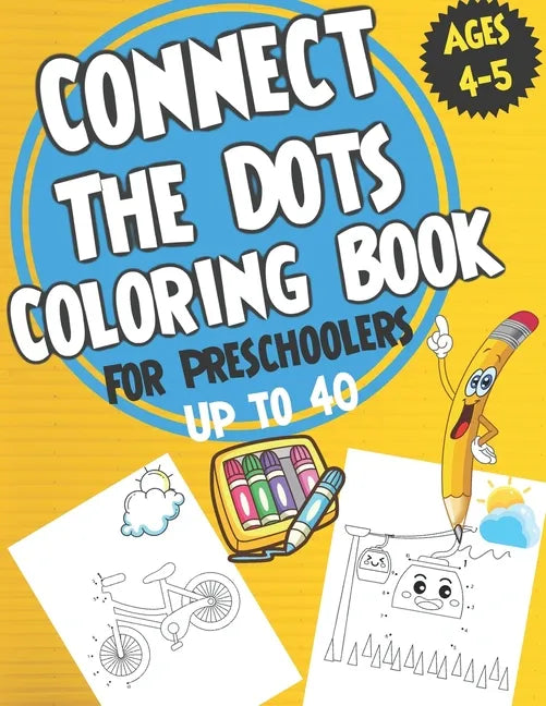 Connect the Dots Coloring book for Preschoolers ages 4-5: dot to dot and coloring book for prek, preschoolers, toddlers and kids - Boys ad Girls. - Paperback