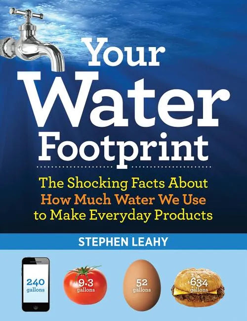 Your Water Footprint: The Shocking Facts about How Much Water We Use to Make Everyday Products - Paperback