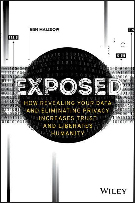 Exposed: How Revealing Your Data and Eliminating Privacy Increases Trust and Liberates Humanity - Paperback