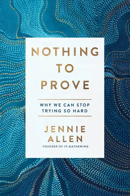 Nothing to Prove: Why We Can Stop Trying So Hard - Paperback