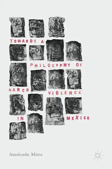 Towards a Philosophy of Narco Violence in Mexico - Hardcover