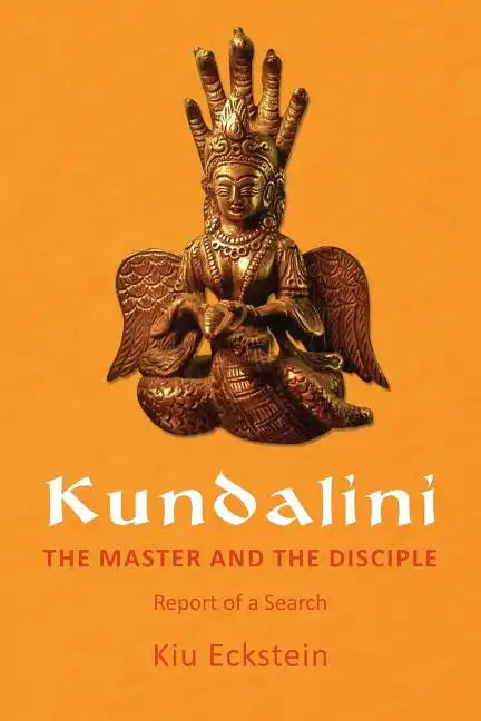 Kundalini, the Master and the Disciple: Report of a Search - Paperback