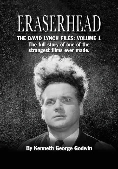 Eraserhead, The David Lynch Files: Volume 1: The full story of one of the strangest films ever made. - Paperback