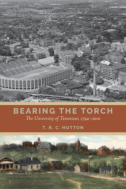 Bearing the Torch: The University of Tennessee, 1794-2010 - Hardcover