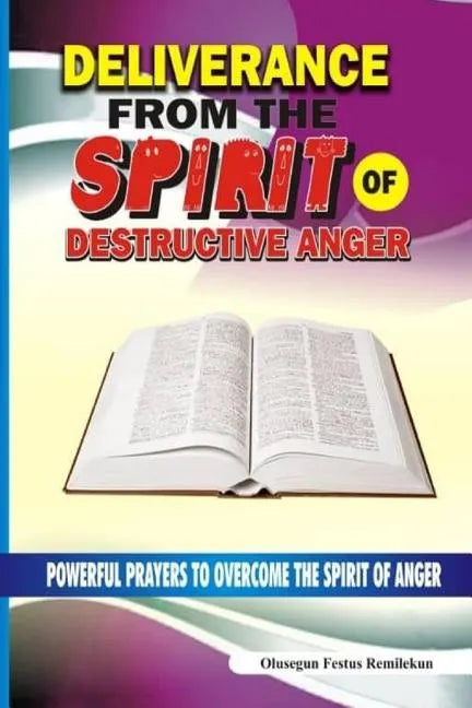 Deliverance From The Spirit Of Destructive Anger: Powerful Prayers to Overcome the Spirit of Anger - Paperback
